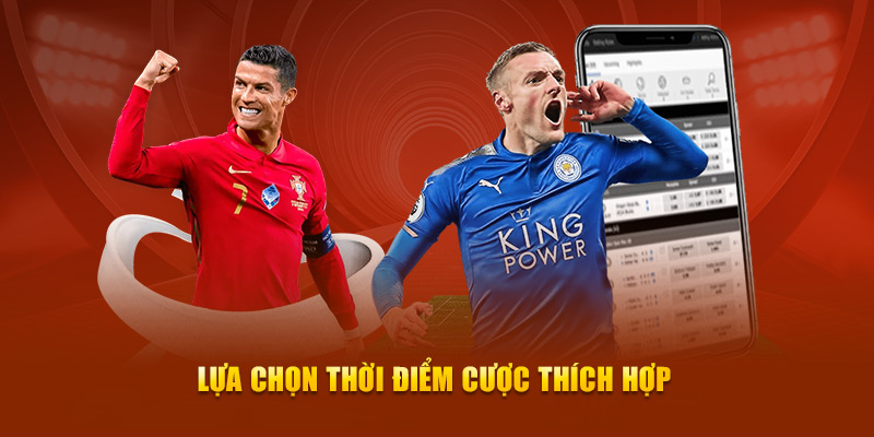 Lựa chọn thời điểm tiến hành cược thích hợp