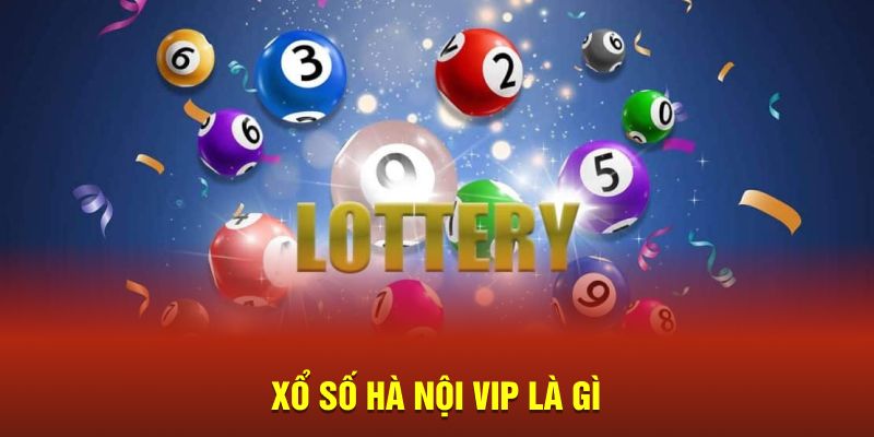 Xổ số Hà Nội Vip là gì